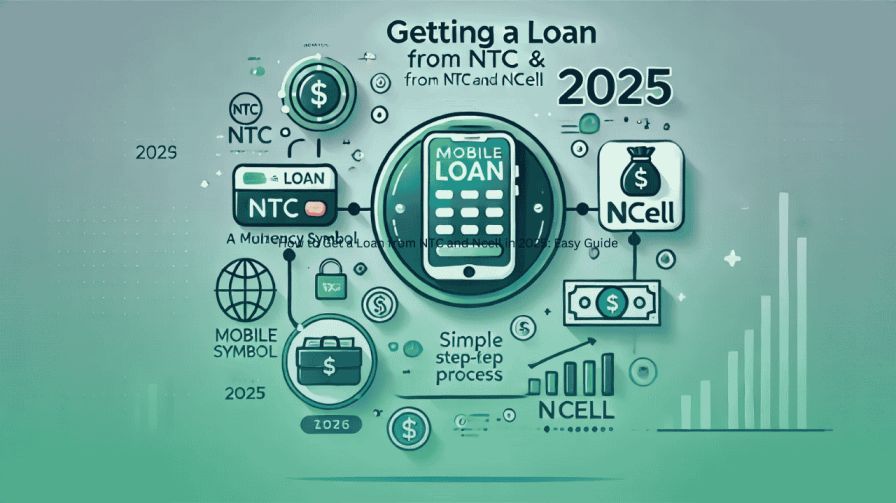 How to Get a Loan from NTC and Ncell in 2025: Easy Guide 2 How to Get a Loan from NTC and Ncell in 2025: Easy Guide